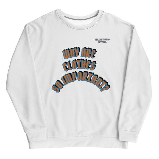 STILL GET PAID APPAREL WHY ARE CLOTHES SO IMPORTANT? Unisex Sweatshirt